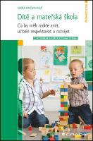 Kniha: Dítě a mateřská škola - Co by měli rodiče znát, učitelé respektovat a rozvíjet - Soňa Koťátková
