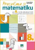 Kniha: Precvičme si matematiku pre 8. ročník základných škôl - a 3. ročník gymnázií s osemročným štúdiom - Ľudovít Bálint, Jozef Kuzma