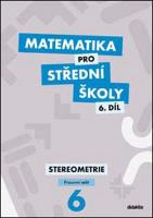 Kniha: Matematika pro střední školy 6.díl Pracovní sešit - Stereometrie - J. Mrázek; I. Šubrtová