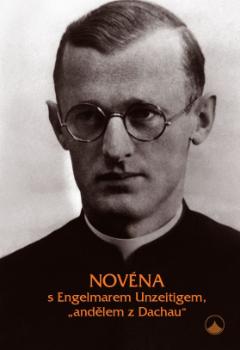 Kniha: Novéna s Engelmarem Unzeitigem, "andělem z Dachau" - Wolfgang Zürrlein