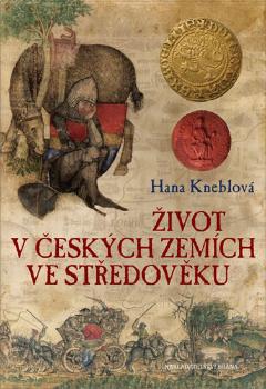 Kniha: Život v českých zemích ve středověku - Hana Kneblová