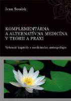 Kniha: Komplementárna a alternatívna medicína v teórii a praxi - Ivan Souček