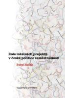 Kniha: Role lokálních projektů v české politice zaměstnanosti - Pavel Horák