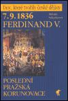 Kniha: Ferdinand V. - 7.9.1836 - Poslední pražská korunovace - Milada Sekyrková