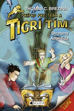 Kniha: Tigrí tím - Stratená Atlantída - Prípad pre teba a Tigrí tím 27 - Thomas C. Brezina