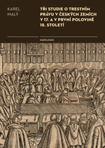 Kniha: Tři studie o trestním právu v českých zemích v 17. a v první polovině 18. století - Karel Malý