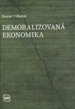 Kniha: Demoralizovaná ekonomika - Daniel Vilhelm