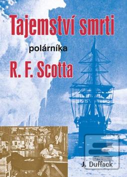 Kniha: Tajemství smrti polárníka R. F. Scotta - J. Duffack