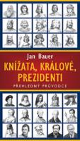 Kniha: Knížata, králové, prezidenti - Přehledný průvodce - Jan Bauer