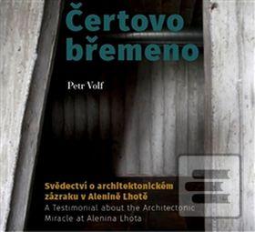 Kniha: Čertovo břemeno - Svědectví o architektonickém zázraku v Alenině Lhotě - Petr Volf