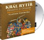 Médium CD: Král rytíř Přemysl II. Otakar - Přemyslovská epopej III - Vlastimil Vondruška