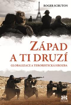 Kniha: Západ a ti druzí - Globalizace a teroristická hrozba - Roger Scruton