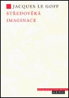 Kniha: Středověká imaginace - Jacques Le Goff
