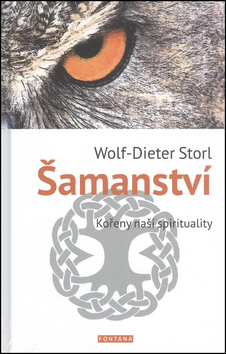 Kniha: Šamanství - kořeny naší spirituality - Wolf-Dieter Storl