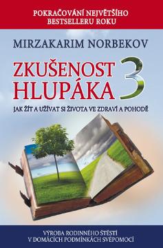 Kniha: Zkušenost hlupáka 3 - Jak žít a užívat se života ve zdraví a pohodě - Mirzakarim Norbekov