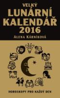Kniha: Velký lunární kalendář 2016 - Horoskopy pro každý den - Alena Kárníková
