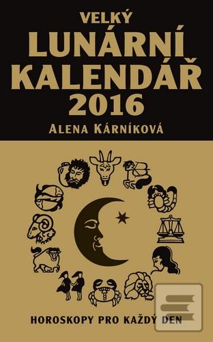 Kniha: Velký lunární kalendář 2016 - Horoskopy pro každý den - Alena Kárníková