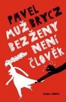 Kniha: Muž bez ženy není člověk - Pavel Brycz