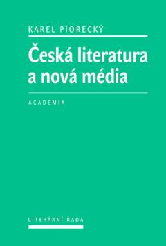 Kniha: Česká literatura a nová média - Karel Piorecký