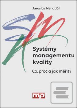 Kniha: Systémy managementu kvality - Co, proč a jak měřit - Jaroslav Nenadál, Jiří Plura, Darja Noskievičová, Radoslav Nenadál, Růžena Petříková, Josef Tošenovský