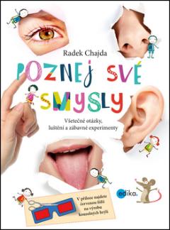 Kniha: Poznej své smysly - Všetečné otázky, luštění a zábavné experimenty - 1. vydanie - Radek Chajda