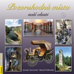 Kniha: Pozoruhodná místa naší vlasti 2 - Jaroslav Kocourek; Marek Podhorský