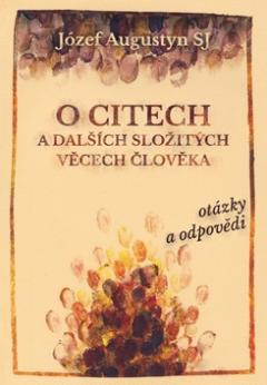 Kniha: O citech a dalších složitých věcech člověka - otázky a odpovědi - Józef Augustyn SJ