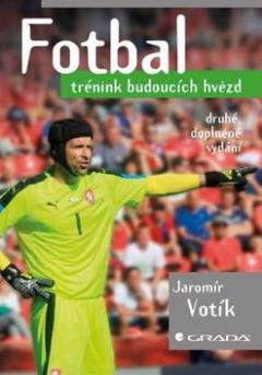 Kniha: Fotbal Trénink budoucích hvězd - druhé doplněné vydání - 2. vydanie - Jaromír Votík