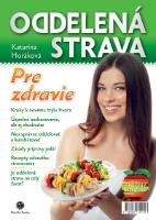 Kniha: Oddelená strava: Pre zdravie - Pre zdravie - Katarína Horáková