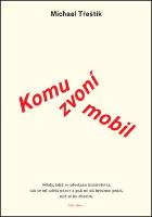 Kniha: Komu zvoní mobil - Michael Třeštík