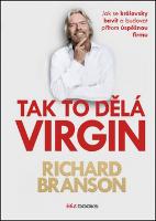 Kniha: Tak to dělá Virgin - Jak se královsky bavit a budovat přitom úspěšnou firmu - Richard Branson