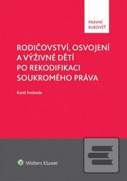 Neviazaná, bez prebalu, lesklá: Rodičovství, osvojení a výživné dětí po rekodifikaci soukromého práva - Karel Svoboda