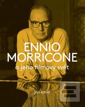 Kniha: Ennio Morricone a jeho filmový svět - Jan Šmíd