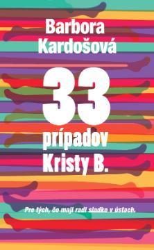 Kniha: 33 prípadov Kristy B. - Pre tých, čo majú radi sladko v ústach - Barbora Kardošová