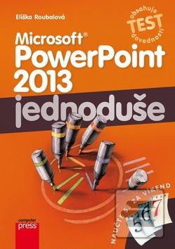 Kniha: Microsoft PowerPoint 2013 jednoduše - Naučte se za víkend - Eliška Roubalová