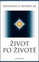 Kniha: Život po životě - 3. vydání - Raymond A., Moody Jr.