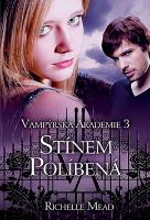 Kniha: Vampýrská akademie 3 Stínem políbená - Stínem políbená - Richelle Mead