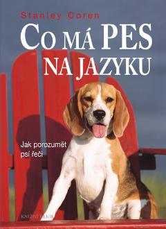Kniha: Co má pes na jazyku - Jak porozumět psí řeči - 3.vydání - Jak porozumět psí řeči - Stanley Coren