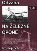 Kniha: Odvaha na železní oponě 5 - 5. díl - Ivo Pejčoch