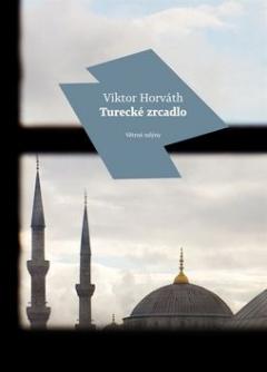 Kniha: Turecké zrcadlo - Viktor Horváth