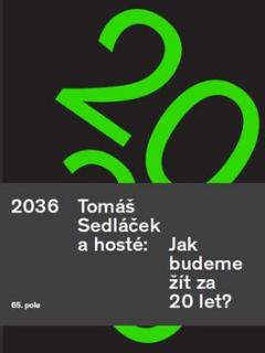 Kniha: Tomáš Sedláček a hosté 2036 - Jak budeme žít za 20 let? - Tomáš Sedláček