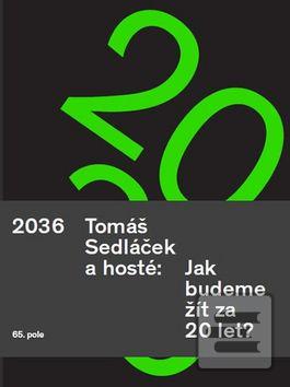 Kniha: Tomáš Sedláček a hosté 2036 - Jak budeme žít za 20 let? - Tomáš Sedláček