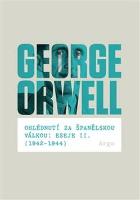 Kniha: Ohlédnutí za španělskou válkou: Eseje II. - 1942–1944 - George Orwell