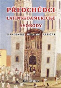Kniha: Předchůdci latinskoamerické svobody - Tiradentes, Hidalgo, Artigas - Jan Klíma
