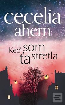 Kniha: Keď som ťa stretla - Cecelia Ahernová