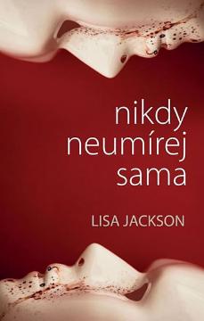 Kniha: Nikdy neumírej sama - Lisa Jackson