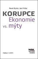 Kniha: Korupce Ekonomie vs. mýty - Publikace č.6/2013 - Pavel Ryska; Jan Průša