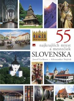 Kniha: 55 najkrajších miest a mestečiek Slovenska - Alexander Vojček, Jozef Leikert