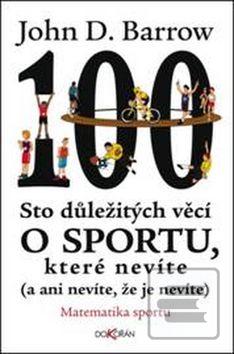 Kniha: Sto důležitých věcí o sportu, které nevíte - (a ani nevíte, že je nevíte) - John D. Barrow