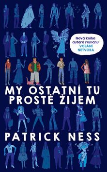 Kniha: My ostatní tu prostě žijem - Patrick Ness